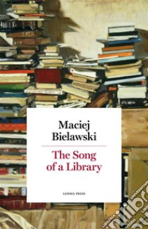 The Song of a Library. E-book. Formato Mobipocket ebook di Maciej Bielawski