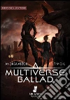 Multiverse ballad. E-book. Formato EPUB ebook di Andrea Atzori e TIM D.K.