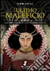 L'Ultimo Maleficio: La Storia Segreta della Contessa Bathory. E-book. Formato Mobipocket ebook di Gabriele Falco