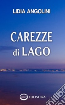 Carezze di lago. E-book. Formato EPUB ebook di Lidia Angolini