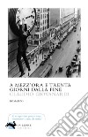 A mezz'ora e trenta giorni dalla fine. E-book. Formato EPUB ebook di Giovanardi Claudio