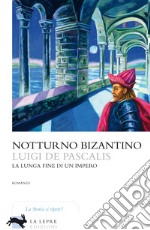 Notturno bizantino: La lunga fine di un impero. E-book. Formato EPUB ebook