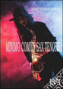 Minimo comun sax tenore. E-book. Formato EPUB ebook di Matteo Femia