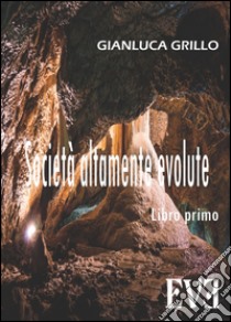 Società altamente evoluteVolume uno. E-book. Formato EPUB ebook di Gianluca Grillo