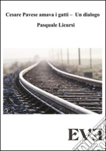 Cesare Pavese amava i gatti - Un dialogo. E-book. Formato EPUB ebook di Pasquale Licursi