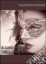 Il lato oscuro dell&apos;amore. E-book. Formato EPUB ebook