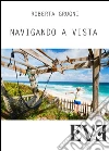 Navigando a vista. E-book. Formato Mobipocket ebook di Roberta Grugni