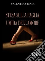 Stesa sulla paglia umida dell&apos;amore. E-book. Formato EPUB ebook