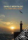 L'ultima melodia. E-book. Formato EPUB ebook di Danilo Montaldo
