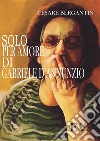 Solo per amore di Gabriele D&apos;Annunzio. E-book. Formato EPUB ebook