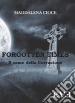 Forgotten Times - Il seme della corruzione. E-book. Formato EPUB ebook