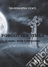 Forgotten Times - Il seme della corruzione. E-book. Formato EPUB ebook di Maddalena Cioce