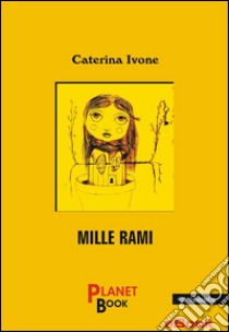 Mille rami. E-book. Formato Mobipocket ebook di Caterina Ivone