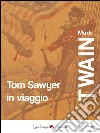 Tom Sawyer in viaggio. E-book. Formato EPUB ebook di Mark Twain