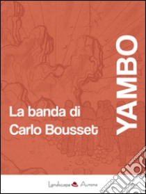 La banda di Carlo Bousset. E-book. Formato Mobipocket ebook di Yambo