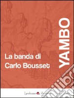 La banda di Carlo Bousset. E-book. Formato EPUB ebook