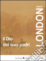 Il Dio dei suoi padriE altri racconti. E-book. Formato EPUB ebook