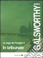 In tribunale: La saga dei Forsyte vol. 2. E-book. Formato EPUB ebook