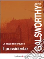 Il possidente: La saga dei Forsyte vol. 1 . E-book. Formato EPUB ebook