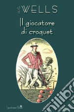 Il giocatore di croquet. E-book. Formato Mobipocket ebook