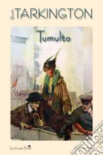 Tumulto. E-book. Formato EPUB ebook di Booth Tarkington