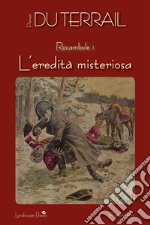 L'eredità misteriosa. Rocambole vol. 1. E-book. Formato Mobipocket