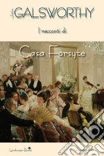 I racconti di Casa Forsyte. E-book. Formato EPUB ebook