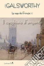 Il cucchiaio d'argento: La saga dei Forsyte vol. V. E-book. Formato EPUB ebook