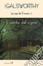 Il canto del cigno: La saga dei Forsyte VI. E-book. Formato EPUB ebook