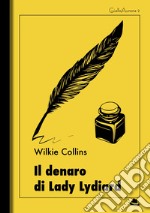 Il denaro di Lady Lydiard. E-book. Formato EPUB ebook