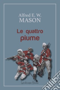 Le quattro piume. E-book. Formato Mobipocket ebook di Alfred E. W. Mason