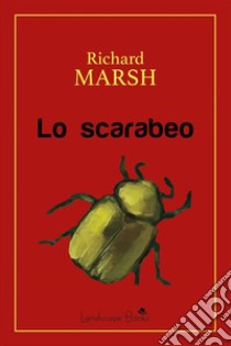 Lo scarabeo. E-book. Formato Mobipocket ebook di Richard Marsh