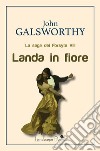 Landa in fioreLa saga dei Forsyte VIII. E-book. Formato Mobipocket ebook di John Galsworthy