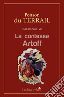 La contessa ArtoffRocambole VII. E-book. Formato Mobipocket ebook di Pierre Alexis Ponson Du Terrail