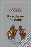 Il cacciatore di daini. E-book. Formato Mobipocket ebook di James Fenimore Cooper