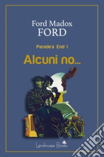 Alcuni no…Parade's End I. E-book. Formato EPUB ebook di Ford Madox Ford