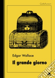 Il grande giorno. E-book. Formato Mobipocket ebook di  Edgar Wallace