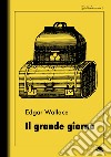 Il grande giorno. E-book. Formato Mobipocket ebook di  Edgar Wallace