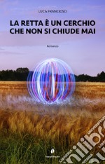 La retta è un cerchio che non si chiude mai. E-book. Formato EPUB ebook