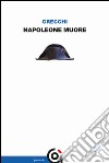 Napoleone muore. E-book. Formato EPUB ebook