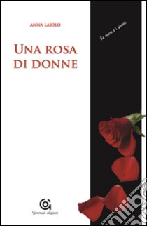 Una rosa di donne. Madri/figlie. E-book. Formato EPUB ebook di Anna Lajolo