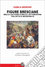 Figure bresciane nella cultura e nella letteratura tra Otto e Novecento. E-book. Formato Mobipocket