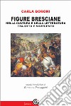 Figure bresciane nella cultura e nella letteratura tra Otto e Novecento. E-book. Formato Mobipocket ebook di Carla Boroni