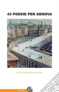 43 poesie per Genova. E-book. Formato EPUB ebook di aa.vv.