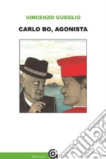 Carlo Bo, agonista. E-book. Formato EPUB ebook