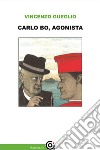 Carlo Bo, agonista. E-book. Formato EPUB ebook di Vincenzo Gueglio