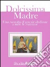 Dolcissima Madre - una raccolta di poesie dedicate alle mamme. E-book. Formato EPUB ebook