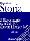 Riassunti di Storia - Volume 8Il Risorgimento dai moti del 1820 alla presa di Roma del 1870. E-book. Formato EPUB ebook