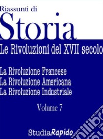 Riassunti di Storia - Volume 7Le rivoluzioni del XVII secolo. E-book. Formato Mobipocket ebook di Studia Rapido