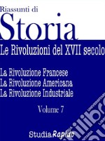 Riassunti di Storia - Volume 7Le rivoluzioni del XVII secolo. E-book. Formato EPUB ebook